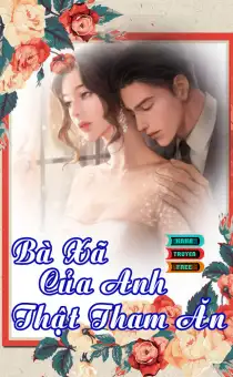 Truyện ngôn tình Bà Xã Của Anh Thật Tham Ăn