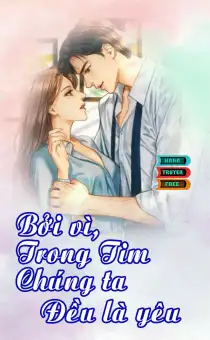 Truyện ngôn tình Bởi Vì Trong Tim Chúng Ta Đều Là Yêu