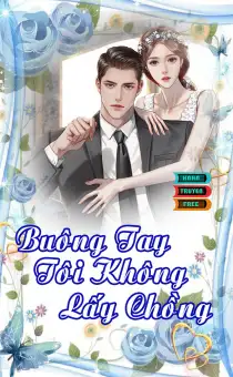 Truyện ngôn tình Buông Tay, Tôi Không Lấy Chồng