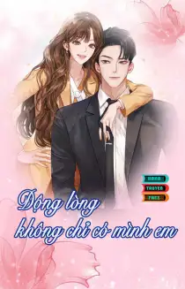 Truyện ngôn tình Động Lòng Không Chỉ Có Mình Em