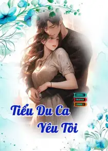Truyện ngôn tình Tiểu Du Ca Yêu Tôi