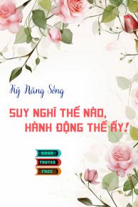 Kỹ Năng Sống Nghĩ Thế Nào Hành Động Thế Ấy