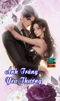 Truyện tiểu thuyết ngôn tình Ánh Trăng Yêu Thương